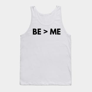 BE > ME Tank Top